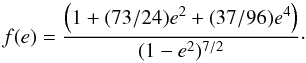 \begin{equation} \label{equ:fe} f(e) = \frac{\left(1+(73/24)e^2+(37/96)e^4\right)}{(1-e^2)^{7/2}}\cdot \end{equation}