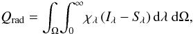 \begin{equation} Q_\mathrm{rad} = \int_\Omega \! \int_0^\infty \! \chi_\lambda \, (I_\lambda-S_{\!\lambda}) \, {\rm d}\lambda~{\rm d}\Omega, \label{eq:qradmon} \end{equation}