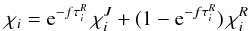 \begin{equation} \chi_i = {\rm e}^{-f\tau_i^R}\,\chi_i^J + (1-{\rm e}^{-f\tau_i^R})\,\chi_i^R \label{eq:bridging} \end{equation}