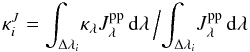 \begin{equation} \kappa_i^J= {\int_{\Delta\lambda_i} \! \kappa_\lambda J_\lambda^\mathrm{pp} \,{\rm d}\lambda } \,\Big/ { \int_{\Delta\lambda_i} \!J_\lambda^\mathrm{pp} \,{\rm d}\lambda } \label{eq:kappa0} \end{equation}