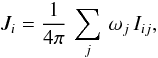 \begin{equation} J_i = \frac{1}{4\pi}\,\sum_j\,\omega_j\,I_{ij}, \label{eq:meanint0} \end{equation}