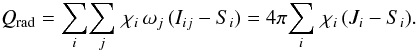 \begin{equation} Q_\mathrm{rad} = \sum_i\!\sum_j\,\chi_i\,\omega_j\,( I_{ij} -S_i ) = 4\pi\!\sum_i\,\chi_i\,( J_i -S_i ). \label{eq:qrad0} \end{equation}