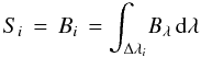 \begin{equation} S_i \,=\, B_i \,= \int_{\Delta\lambda_i} \! B_\lambda \,{\rm d}\lambda \label{eq:sourcef1} \end{equation}