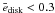 \hbox{$\bar{e}_\mathrm{disk}<0.3$}