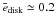 \hbox{$\bar{e}_\mathrm{disk}\simeq 0.2$}