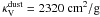\hbox{$\kappa^\mathrm{dust}_\mathrm{V}=2320~\mathrm{cm^2/g}$}