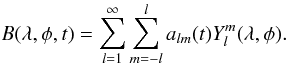 \begin{equation} B(\lambda, \phi, t)=\sum_{l=1}^{\infty}\sum_{m=-l}^{l}a_{lm}(t)Y_l^{m}(\lambda, \phi). \label{eqn:sphe} \end{equation}
