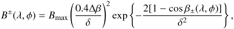 \begin{eqnarray} B^{\pm}(\lambda,\phi)=B_{\mathrm{max}} \left(\frac{0.4 \Delta\beta}{\delta}\right)^2 \mathrm{\exp} \left\{-\frac{2[1-\cos\beta_{\pm}(\lambda,\phi)]}{\delta^2}\right\}, \end{eqnarray}