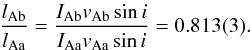 \begin{equation} \frac{l_{\rm Ab}}{l_{\rm Aa}} = \frac{I_{\rm Ab} v_{\rm Ab} \sin i}{I_{\rm Aa} v_{\rm Aa} \sin i} = 0.813(3). \end{equation}