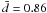 \hbox{$\bar{d}=0.86$}