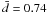 \hbox{$\bar{d}=0.74$}