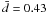 \hbox{$\bar{d}=0.43$}