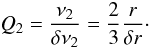 \begin{equation} Q_2 = \frac{\nu_2}{\delta\nu_2} = \frac{2}{3}\frac{r}{\delta r}\cdot \end{equation}