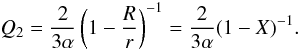 \begin{equation} Q_2 = \frac{2}{3\alpha}\left(1-\frac{R}{r}\right)^{-1} = \frac{2}{3\alpha}(1-X)^{-1}. \end{equation}