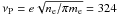 \hbox{$\nu_{\rm P} = e\sqrt{n_{\rm e}/\pi m_{\rm e}}=324$}