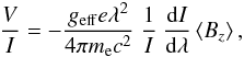 \begin{equation} \frac{V}{I} = -\frac{g_{\rm eff} e \lambda^2}{4\pi{}m_{\rm e}c^2}\ \frac{1}{I}\ \frac{{\rm d}I}{{\rm d}\lambda} \left<B_{z}\right>, \label{eqn:one} \end{equation}