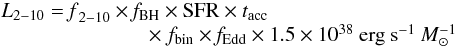 \begin{equation} \begin{array}{l} L_{2{-}10}= \rm{{\it f}_{2{-}10}} \times {\it f}_{BH} \times {SFR} \times {\it t}_{acc} \\ \hspace{2.5cm} \times \,\,\rm{{\it f}_{bin}} \times {\it f}_{Edd} \times 1.5 \times 10^{38}~\rm{erg~s^{-1}~{\it M}_{\sun}^{-1}} \end{array} \end{equation}