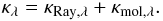 \begin{equation} \label{k} \kappa_{\lambda}=\kappa_{\rm Ray,\lambda}+\kappa_{\rm mol,\lambda}. \end{equation}