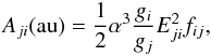 \begin{equation} \label{eqn_A} A_{ji}{\rm (au)} = \frac{1}{2}\alpha^3\frac{g_i}{g_j}E_{ji}^2f_{ij}, \end{equation}