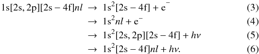 \begin{eqnarray} {\rm 1s[2s,2p][2s-4f]}nl & \to & {\rm 1s^2[2s-4f] + e}^- \label{eqn_path_ap}\\ & \to & {\rm 1s^2}nl + {\rm e}^- \label{eqn_path_as}\\ & \to & {\rm 1s^2[2s,2p][2s-4f]}+h\nu \label{eqn_path_rp}\\ & \to & {\rm 1s^2[2s-4f]}nl+h\nu. \label{eqn_path_rs} \end{eqnarray}