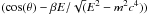 \hbox{$(\cos(\theta)-\beta E/ \sqrt(E^2-m^2 c^4))$}