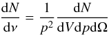 \begin{equation} \frac{{\rm d}N}{{\rm d}\nu} = \frac {1}{p^2} \frac{{\rm d}N}{{\rm d}V {\rm d}p {\rm d}\Omega} \label{a1} \end{equation}