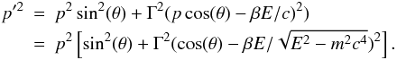 \begin{eqnarray} p'^2 &=& p^2 \sin^2 (\theta) + \Gamma^2 ( p \cos(\theta) - \beta E / c)^2 ) \nonumber \\ &=& p^2 \left[ \sin^2 (\theta) + \Gamma^2 ( \cos(\theta) - \beta E / \sqrt {E^2 - m^2c^4} )^2 \right]. \label{pp-T} \end{eqnarray}