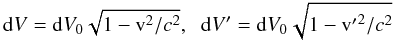 \begin{equation} {\rm d}V= {\rm d}V_0 \sqrt{ 1 - {\rm v}^2 / c^2}, \hspace{0.2cm} {\rm d}V'= {\rm d}V_0 \sqrt{ 1 - {\rm v'}^2 / c^2} \end{equation}