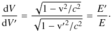 \begin{equation} \frac{{\rm d}V}{{\rm d}V'} = \frac {\sqrt{ 1 - {\rm v}^2 / c^2}} {\sqrt{ 1 - {\rm v'}^2 / c^2}} = \frac{E'}{E}\cdot \label{VV} \end{equation}