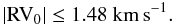 \begin{equation} \left|{\rm RV}_0\right| \leq 1.48~{\rm km\,s}^{-1}. \end{equation}