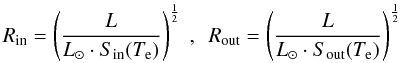 \begin{equation} R_{\mathrm{in}} = \left(\frac{L}{L_\odot\cdot S_{\mathrm{in}}(T_{\rm e})}\right)^{\frac{1}{2}}~,~~R_{\mathrm{out}} = \left(\frac{L}{L_\odot\cdot S_{\mathrm{out}}(T_{\rm e})}\right)^{\frac{1}{2}} \label{hz_jones} \end{equation}