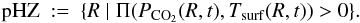 \begin{equation} {\mathrm{pHZ}} \ := \ \{ R \mid \Pi (P_{\mathrm{CO}_2}(R,t), T_{\mathrm{surf}}(R,t))>0 \}. \label{hz} \end{equation}