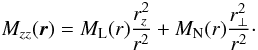 \begin{equation} \label{eq:mzz} M_{zz}(\vec{r})=M_\mathrm{L}(r)\frac{r_z^2}{r^2}+M_\mathrm{N}(r)\frac{r_\perp^2}{r^2}\cdot \end{equation}