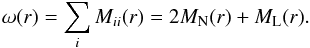 \begin{equation} \label{omega} \omega(r) = \sum_i M_{ii}(r) = 2M_\mathrm{N}(r)+M_\mathrm{L}(r). \end{equation}