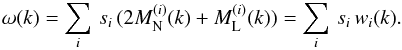 $$ \omega(k)=\sum_i\, s_i\, (2M_\mathrm{N}^{(i)}(k)+M_\mathrm{L}^{(i)}(k))=\sum_i \, s_i \, w_i(k). $$