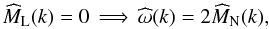 \begin{equation} \label{eq:kdivB0} \widehat{M}_{\rm L}(k)=0\, \Longrightarrow\, \widehat{\omega}(k)=2\widehat{M}_\mathrm{N}(k), \end{equation}
