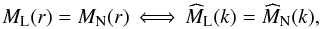 \begin{equation} M_\mathrm{L}(r)=M_\mathrm{N}(r)\, \Longleftrightarrow\, \widehat{M}_{\rm L}(k)=\widehat{M}_\mathrm{N}(k), \end{equation}
