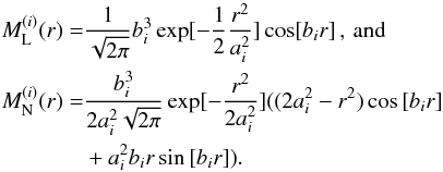 \appendix \setcounter{section}{1} \begin{equation} \label{M(r)} \begin{aligned} M_\mathrm{L}^{(i)}(r) =& \frac{1}{\sqrt{2\pi}}b_i^3\exp[-\frac{1}{2}\frac{r^2}{a_i^2}]\cos[b_ir]\,,\,\textrm{and}\\ M_\mathrm{N}^{(i)}(r) =& \frac{b_i^3}{2a_i^2 \sqrt{2\pi}}\exp[{-\frac{r^2}{2a_i^2}}]((2a_i^2-r^2)\cos{[b_i r]}\\ &+ a_i^2 b_i r \sin{[b_i r]}). \end{aligned} \end{equation}