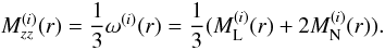\appendix \setcounter{section}{1} \begin{equation} M_{zz}^{(i)}(r)=\frac{1}{3}\omega^{(i)}(r)=\frac{1}{3}(M_\mathrm{L}^{(i)}(r)+2M_\mathrm{N}^{(i)}(r)). \end{equation}