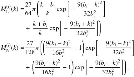 \appendix \setcounter{section}{1} \begin{equation} \begin{aligned} M_\mathrm{L}^{(i)}(k)=&\frac{27}{64}\pi\left(\frac{k-b_i}{k}\exp\Bigg[-\frac{9(b_i-k)^2}{32b_i^2}\Bigg]\right.\\ &+\left.\frac{k+b_i}{k}\exp\Bigg[-\frac{9(b_i+k)^2}{32b_i^2}\Bigg]\right)\\ M_\mathrm{N}^{(i)}(k)=&\frac{27}{128}\pi\left(\Bigg(\frac{9(b_i-k)^2}{16b_i^2}-1\Bigg)\exp\Bigg[-\frac{9(b_i-k)^2}{32b^2}\Bigg]\right.\\ &+\left. \Bigg(\frac{9(b_i+k)^2}{16b_i^2}-1\Bigg)\exp\Bigg[-\frac{9(b_i+k)^2}{32b_i^2}\Bigg]\right), \end{aligned} \end{equation}