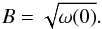 \appendix \setcounter{section}{2} \begin{equation} B = \sqrt{\omega(0)}. \end{equation}