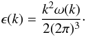 \appendix \setcounter{section}{2} \begin{equation} \label{eq:dimensions} \epsilon(k)=\frac{k^2\omega(k)}{2(2\pi)^3}\cdot \end{equation}