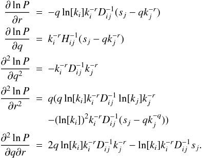 \appendix \setcounter{section}{2} \begin{eqnarray*} \frac{\partial \ln P}{\partial r} &=& -q\ln[k_i]k_i^{-r}D_{ij}^{-1}(s_j-qk_j^{-r})\\ \frac{\partial \ln P}{\partial q} &=& k_i^{-r}H_{ij}^{-1}(s_j-qk_j^{-r})\\ \frac{\partial^2 \ln P}{\partial q^2} &=& -k_i^{-r}D_{ij}^{-1}k_j^{-r}\\ \frac{\partial^2 \ln P}{\partial r^2} &=& q(q\ln[k_i]k_i^{-r}D_{ij}^{-1}\ln[k_j]k_j^{-r}\\ &&-(\ln[k_i])^2k_i^{-r}D_{ij}^{-1}(s_j-qk_j^{-q}))\\ \frac{\partial^2 \ln P}{\partial q \partial r} &=& 2q\ln[k_i]k_i^{-r}D_{ij}^{-1}k_j^{-r}-\ln[k_i]k_i^{-r}D_{ij}^{-1}s_j. \end{eqnarray*}