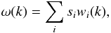 \begin{equation} \label{eq:parametrisation} \omega(k)=\sum_i s_i w_i(k), \end{equation}