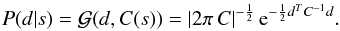 \begin{equation} \label{eq:likelihood} P(d|s) = \mathcal{G}(d,C(s)) = |2\pi\, C|^{-\frac{1}{2}} \, {\rm e}^{-\frac{1}{2}d^T C^{-1}d}. \end{equation}