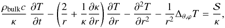 \begin{equation} \frac{\rho_{\rm bulk} c}{\kappa}~\frac{\partial T}{\partial t} - \left( \frac{2}{r} + \frac{1}{\kappa}\frac{\partial \kappa}{\partial r}\right) \frac{\partial T}{\partial r} - \frac{\partial^2 T}{\partial r^2} -\frac{1}{r^2} \Delta_{\theta, \varphi}T = \frac{\mathcal{S}}{\kappa}, \end{equation}