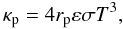 \begin{equation} \kappa _{\rm p}=4 r_{\rm p} \varepsilon \sigma T^{3}, \end{equation}