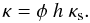 \begin{equation} \kappa = \phi ~ h ~ \kappa _{\rm s}. \end{equation}