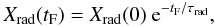 \begin{equation} X_{\rm rad}(t_{\rm F})=X_{\rm rad}(0)~{\rm e}^{-t_{\rm F}/\tau_{\rm rad}}, \end{equation}