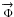 \hbox{$\overrightarrow{\Phi}$}